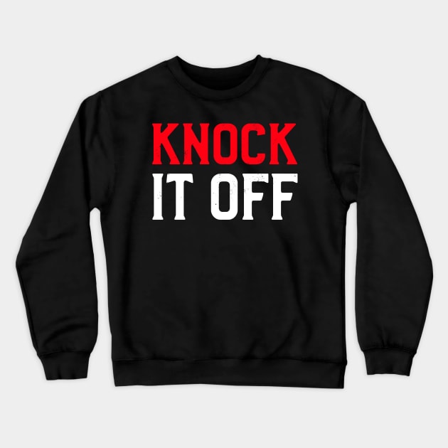 Knock It Off Crewneck Sweatshirt by Lasso Print